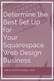 Determine the Best Set Up for YOUR Squarespace Web Design Business