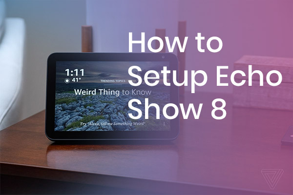 How to Put Echo Show 8 in Setup Mode? – Echoappsetup