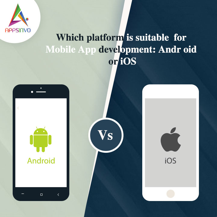 Appsinvo - Which platform is suitable for Mobile App Development: Android or iOS