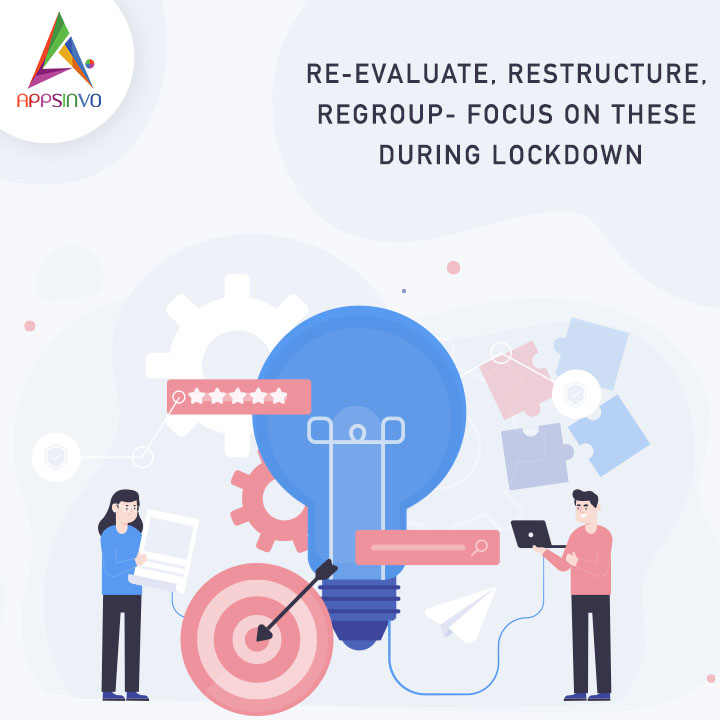 Appsinvo - Re-Evaluate Restructure, Regroup - Focus on thes during Lockdown