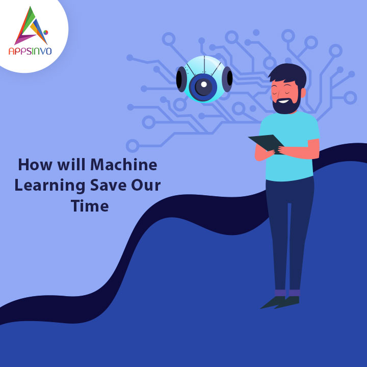 Appsinvo - How will Machine Learning Save Our Time
