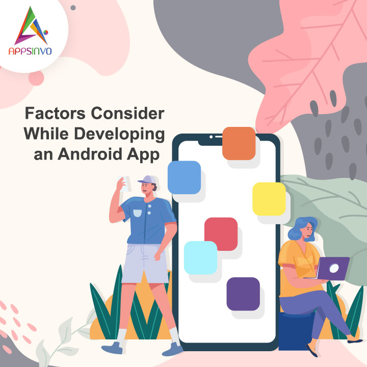 Appsinvo - Factors Consider While Developing an Android App