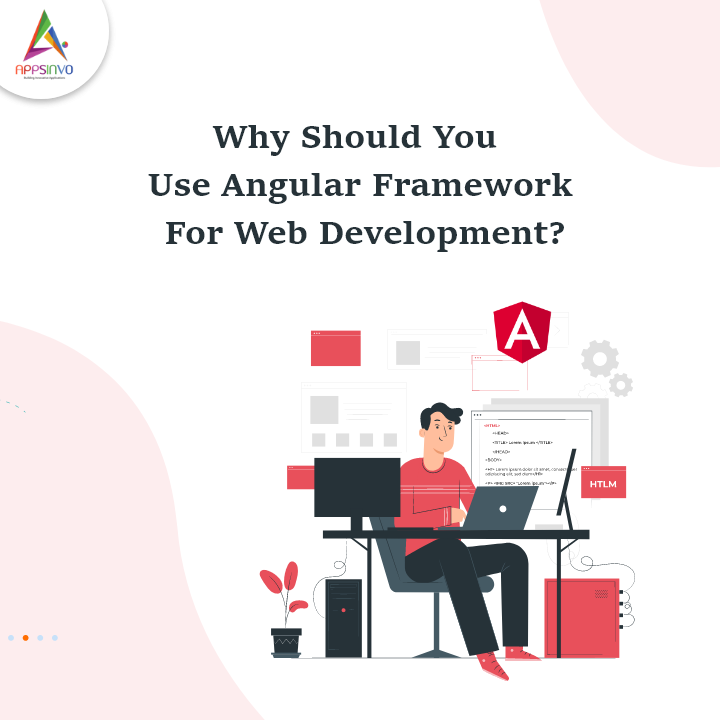 Appsinvo - Why You Should Use Angular Framework For Web Development