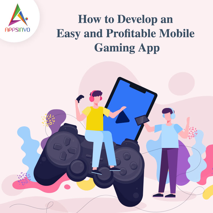 Appsinvo - How to Develop an Easy and Profitable Mobile Gaming App