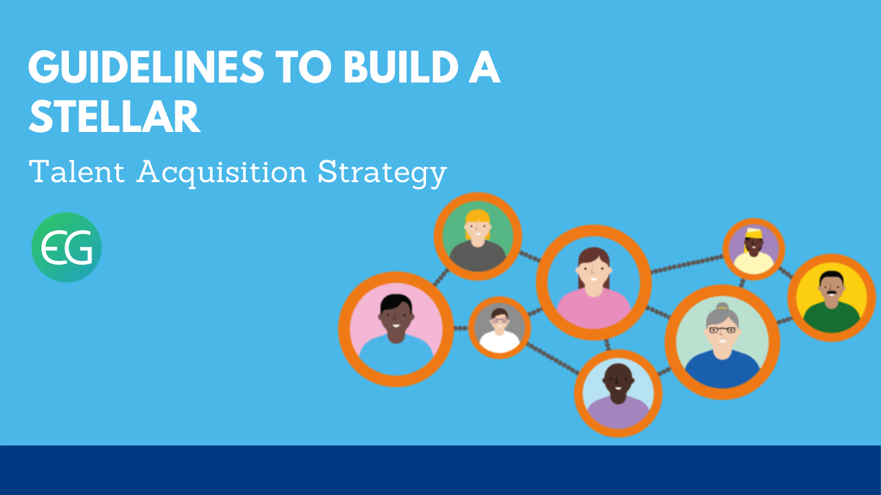Guidelines to Build a Stellar Talent Acquisition Strategy