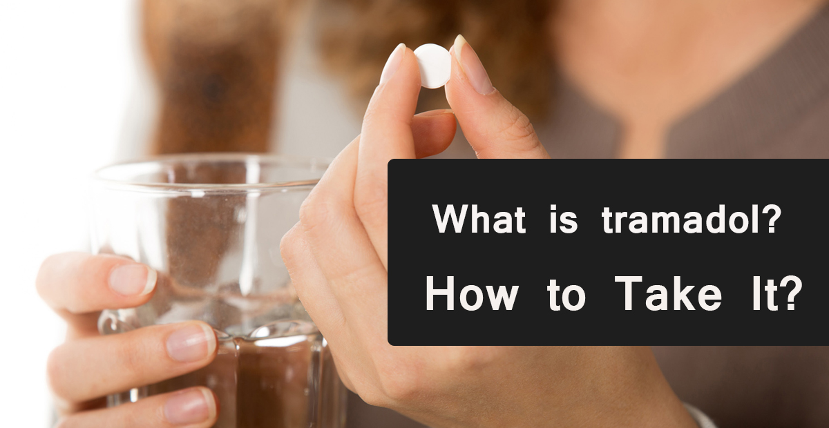 What is tramadol? How to Take It?