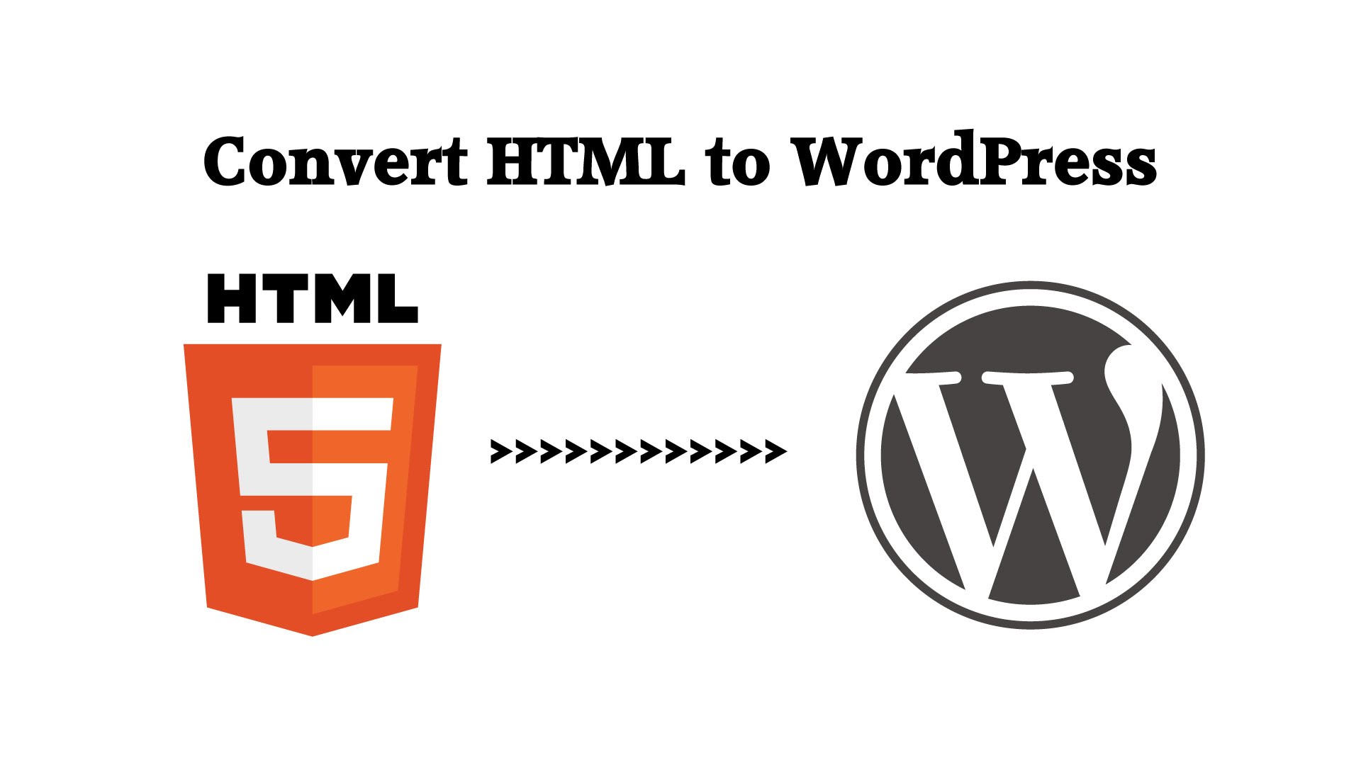 Best Way to Convert HMTL to Wordpress