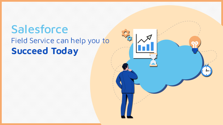 Learn how Salesforce Field Service can help you to succeed today!