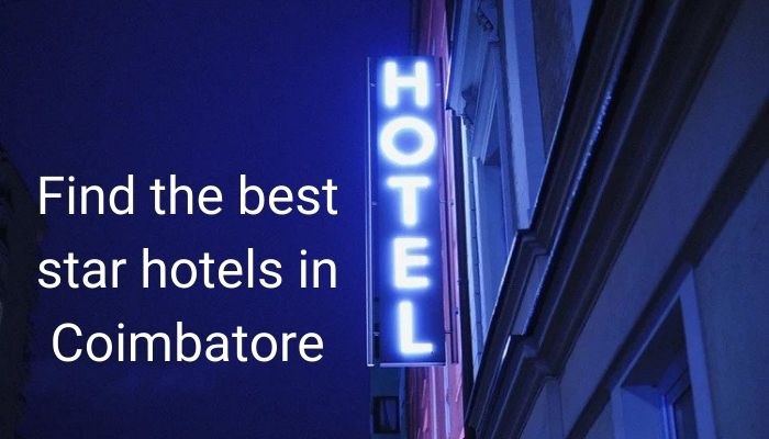 How to find the best star hotels in Coimbatore? 