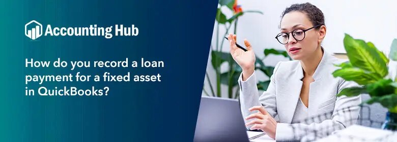 How do you record a loan payment for fixed asset in quickbooks?