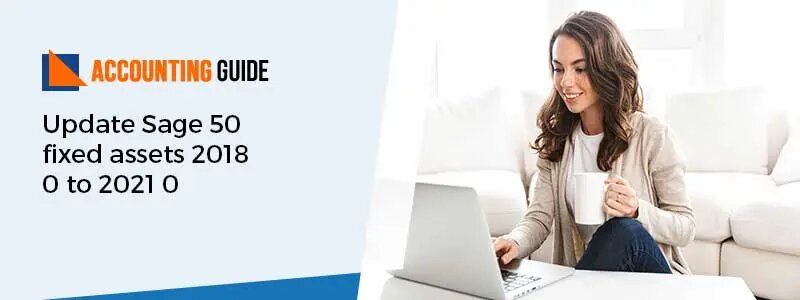 Update Sage 50 fixed assets 2018 0 to 2021 0