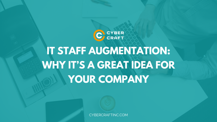 IT Staff Augmentation: Why It's a Great Idea for Your Company