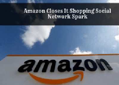 Amazon Closes It Shopping Social Network Spark