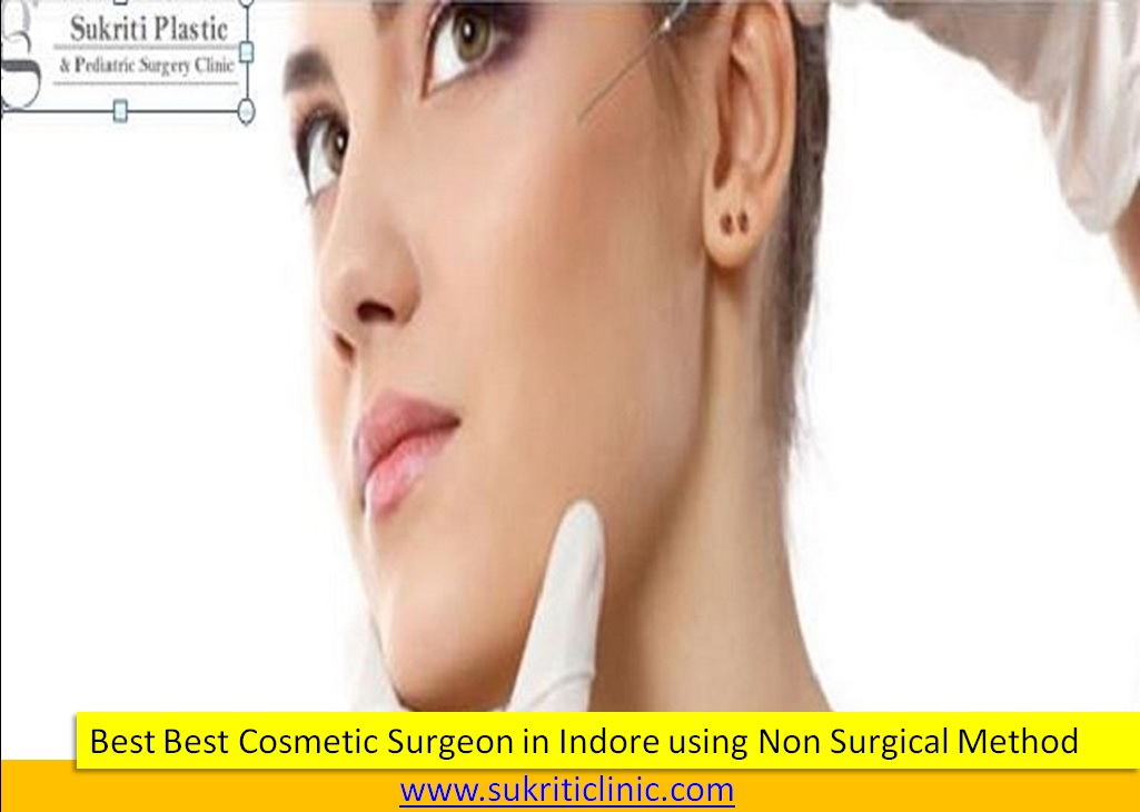 Best Cosmetic Surgeon in Indore using Non Surgical Method