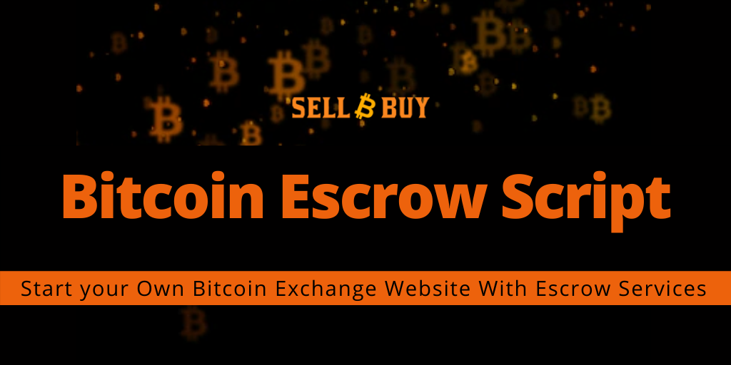 Bitcoin Escrow Script - To Start A Bitcoin Exchange Website with Escrow Services