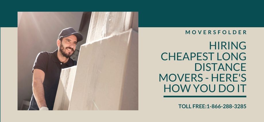 Hiring Cheapest Long Distance Movers – Here’s How You Do It