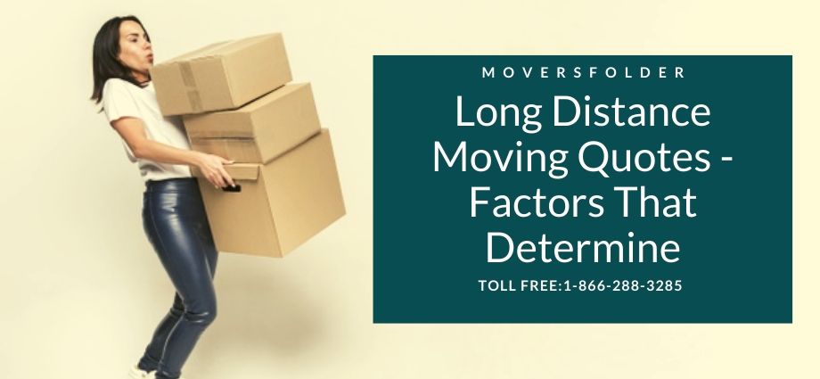 Long distance Moving Quotes – Factors that Determine