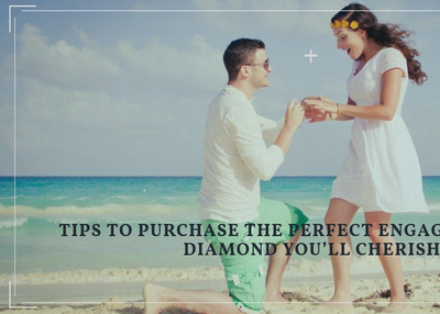 Tips To Purchase The Perfect Engagement Ring Diamond You’ll Cherish