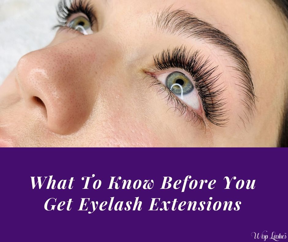 What To Know Before You Get Eyelash Extensions - Wisp Lashes