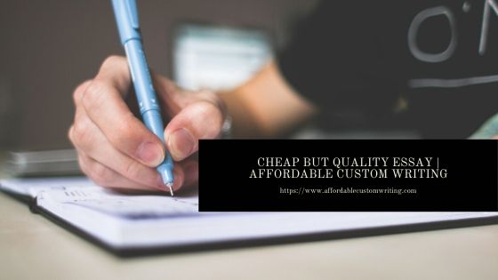 CHEAP BUT QUALITY ESSAY | AFFORDABLE CUSTOM WRITING