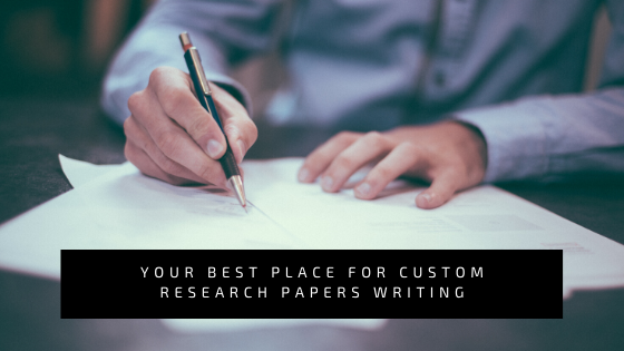 Your Best Place For Custom Research Papers Writing