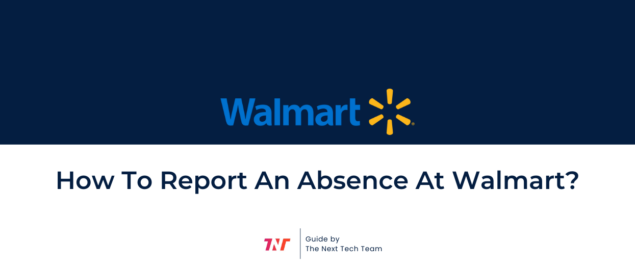 How To Report An Absence At Walmart? [A Detailed Guide + FAQs]