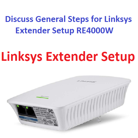 Discuss General Steps for Linksys Extender Setup RE4000W