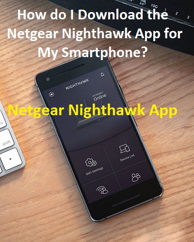How do I Download the Netgear Nighthawk App for My Smartphone