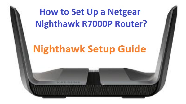 How to Set Up a Netgear Nighthawk R7000P Router?