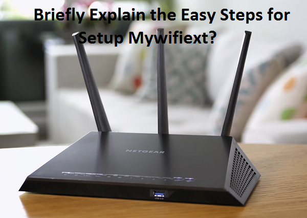 Briefly Explain the Easy Steps for Setup Mywifiext?