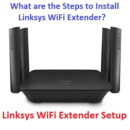 What are the Steps to Install Linksys WiFi Extender?
