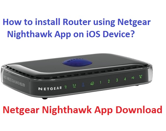 How to install Router using Netgear Nighthawk App on iOS Device