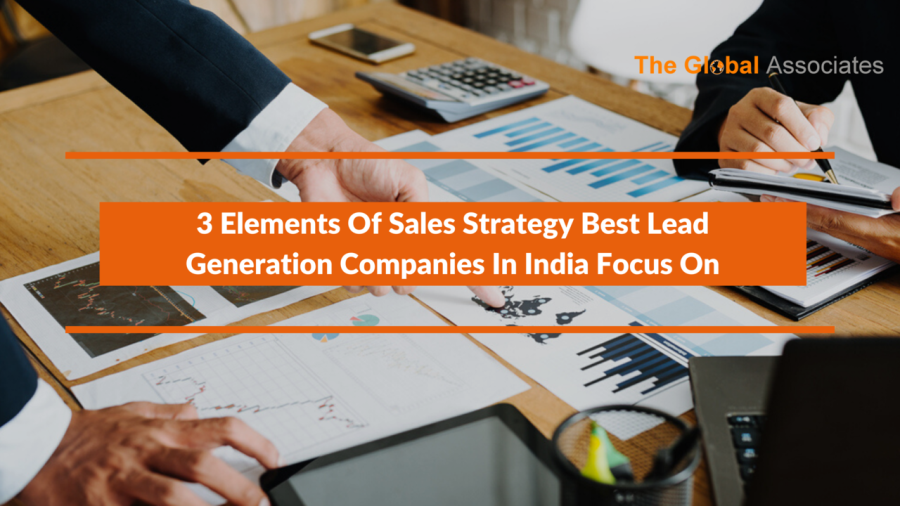 3 Elements Of Sales Strategy Best Lead Generation Companies In India Focus On