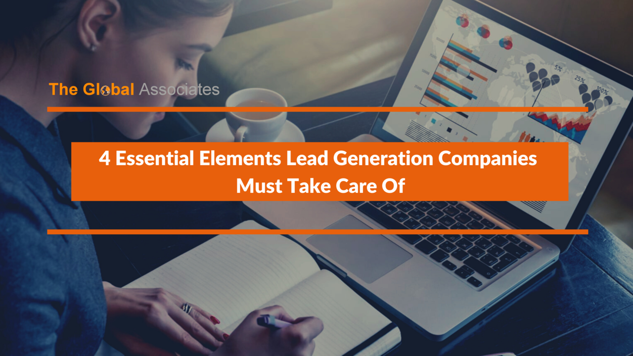4 Essential Elements Lead Generation Companies Must Take Care Of