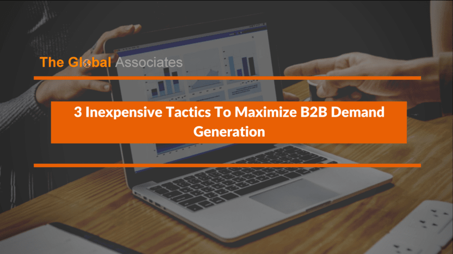 3 Inexpensive Tactics To Maximize B2B Demand Generation