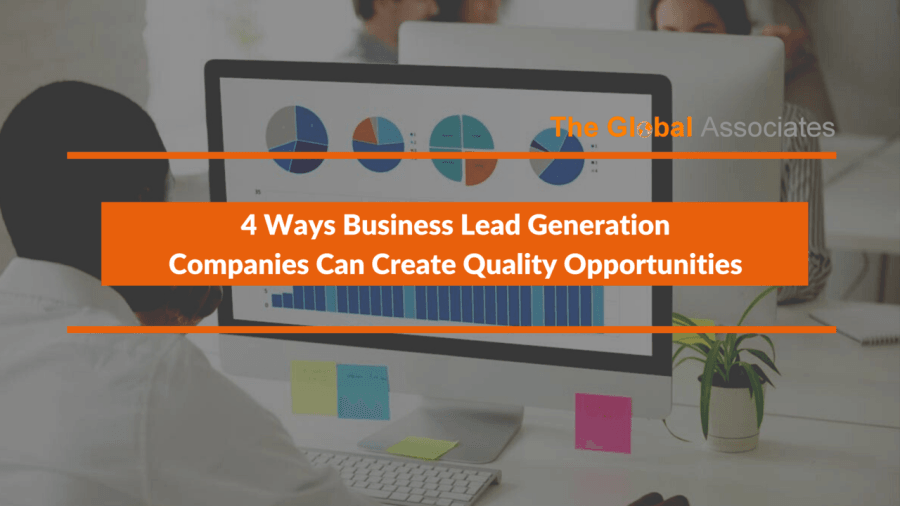 4 Ways Business Lead Generation Companies Can Create Quality Opportunities