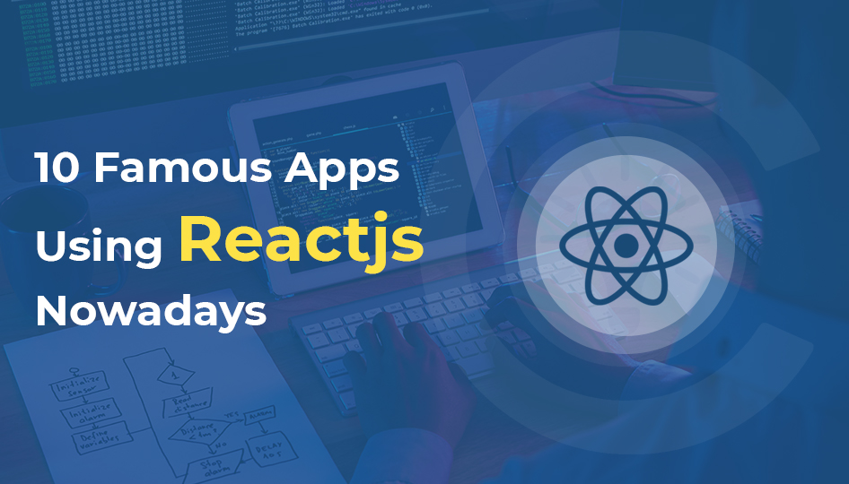 10 Famous Apps Using Reactjs Nowadays