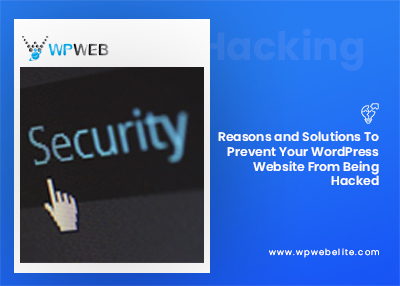Reasons and Solutions to Prevent Your WordPress Website from Being Hacked