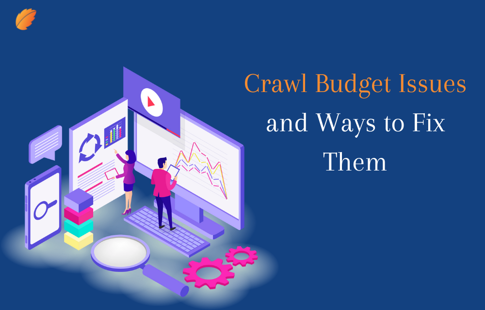 Crawl Budget Issues and Ways to Fix Them