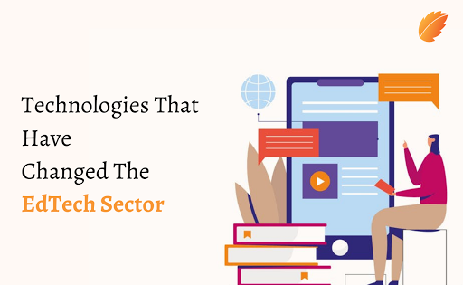 Technologies That Have Changed The Edtech Sector