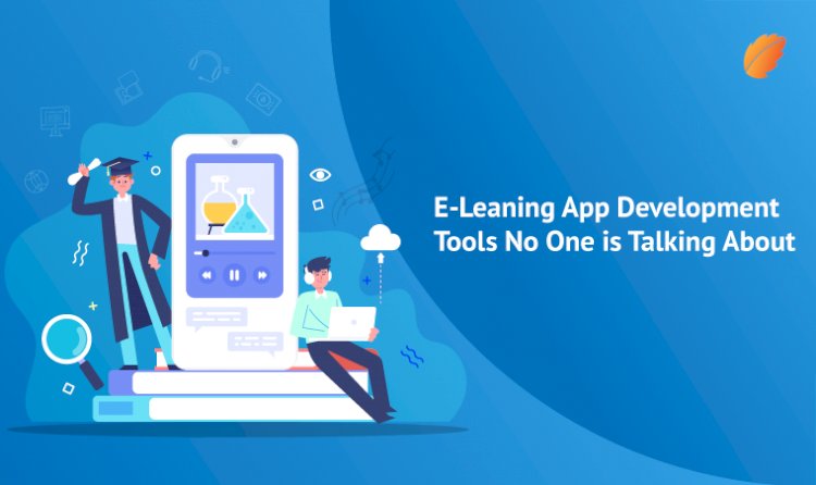 E-Learning App Development- Tools No One is Talking About