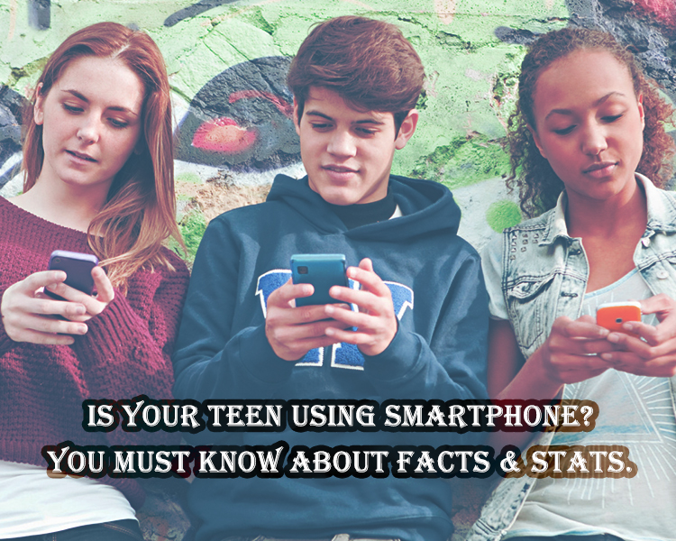 Is Your Teen Using Smartphone? You Must Know About Facts & Stats