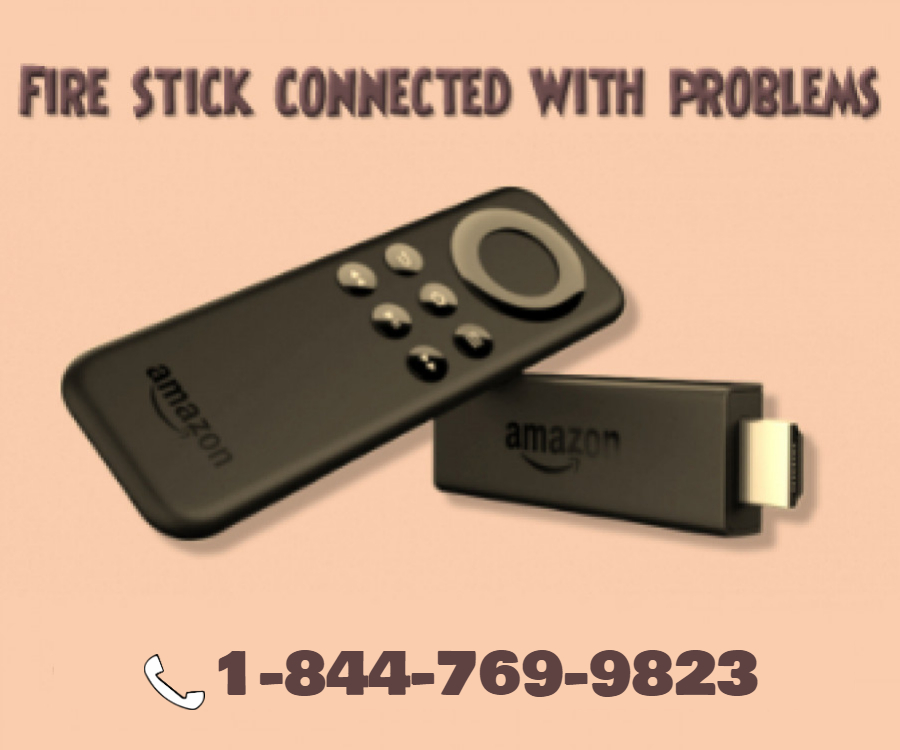 Firestick connected with problems (1~844~769~9823)