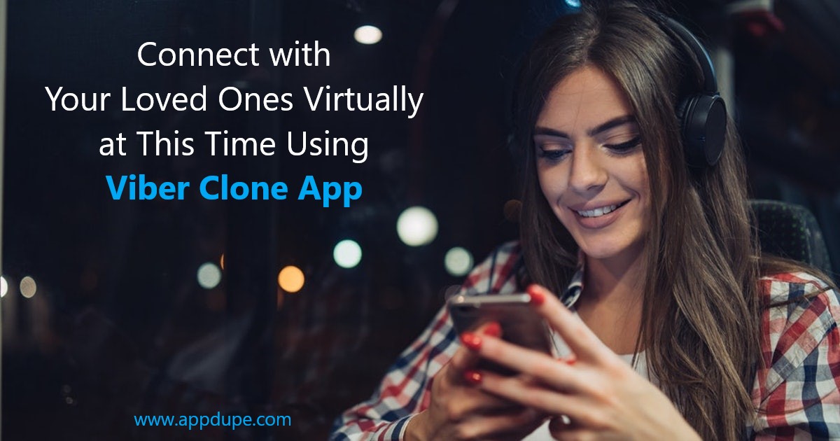 Connect with Your Loved Ones Virtually at This Time Using Viber Clone App