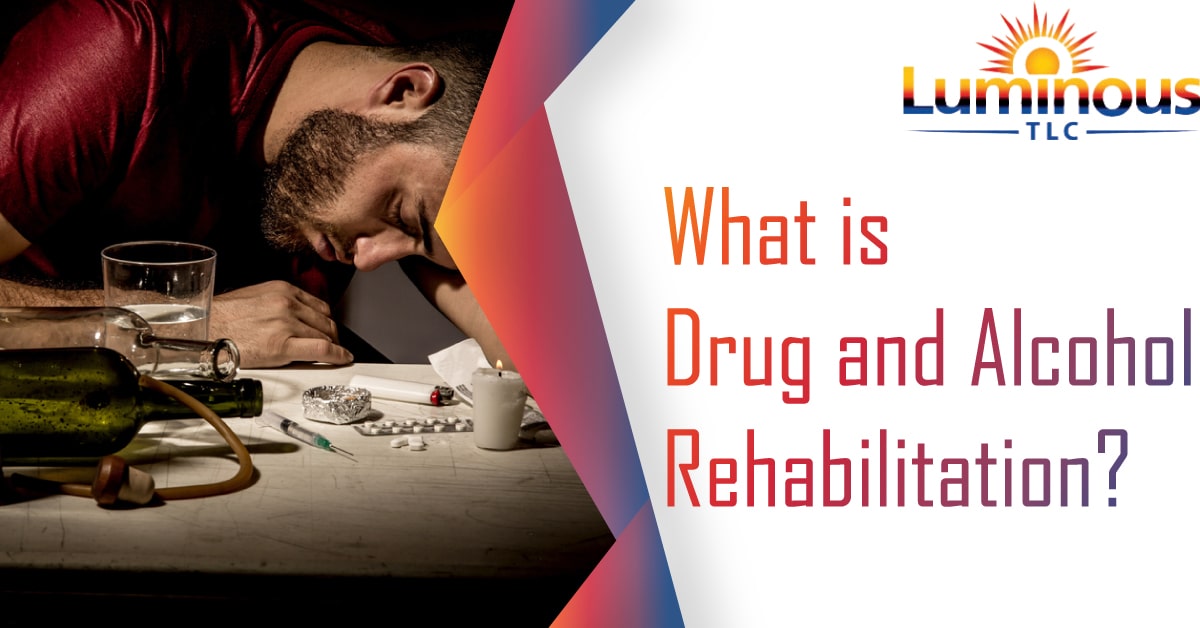 What is Drug and Alcohol Rehabilitation?