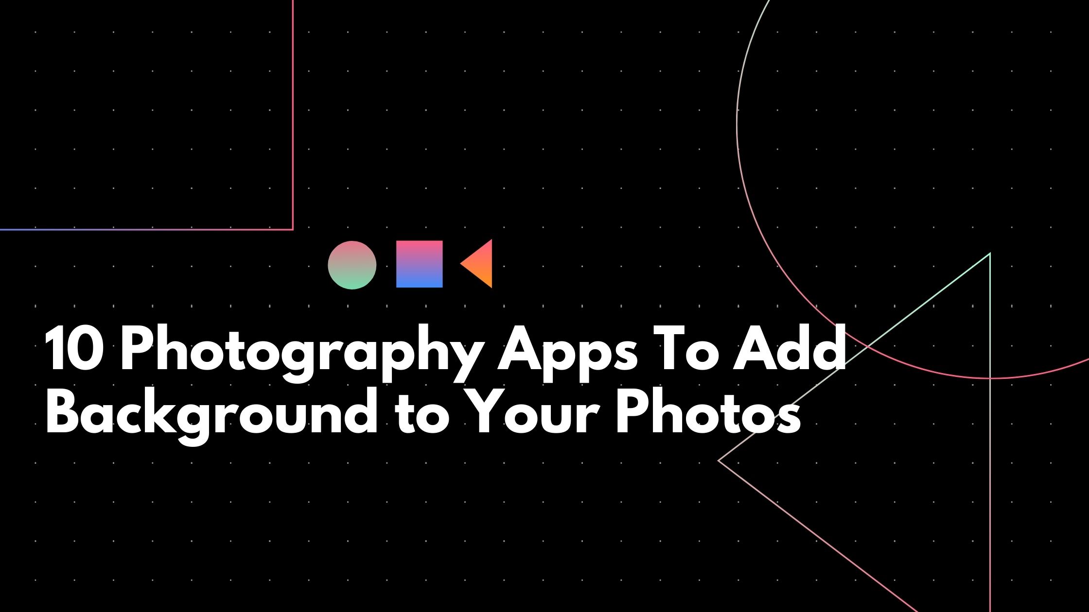 10 Photography Apps To Add Background to Your Photos