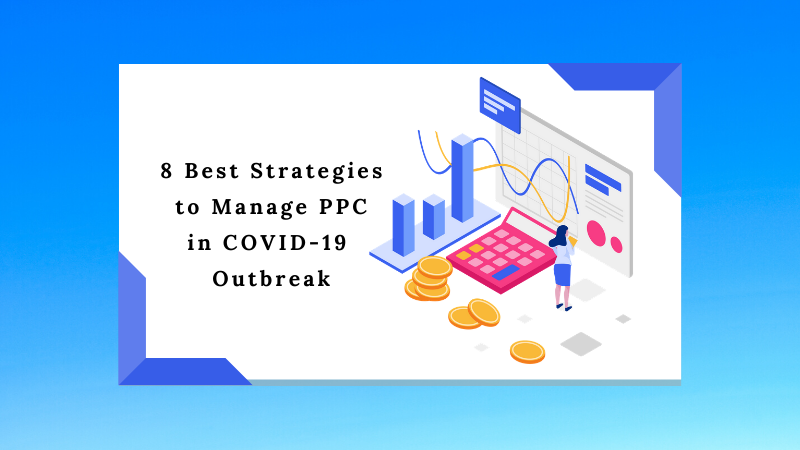 8 Best Strategies to Manage PPC in COVID-19 Outbreak