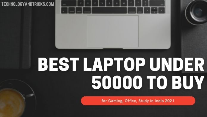Best laptop under 50000 in India 2021 for Gaming, Office, Study