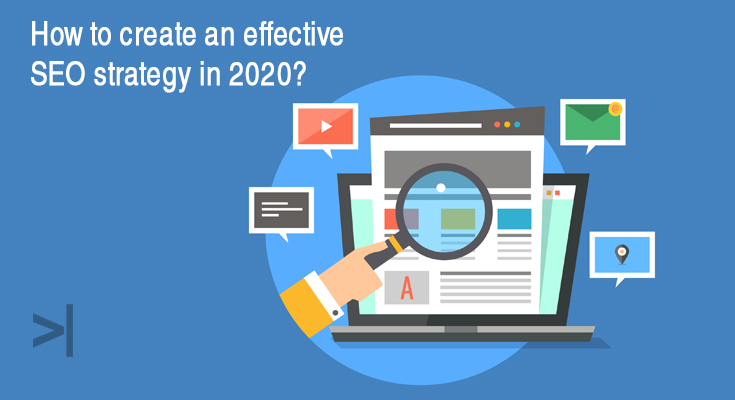 HOW TO CREATE AN EFFECTIVE SEO STRATEGY IN 2020?