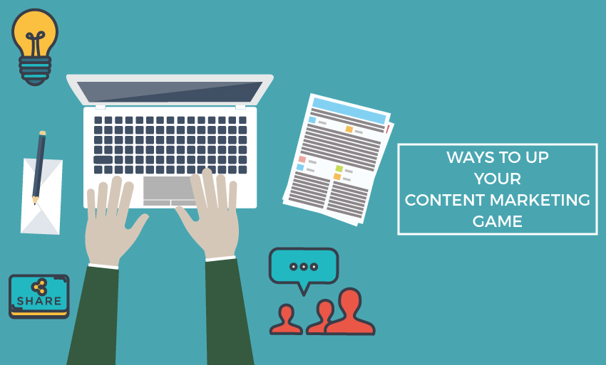 Ways to Up Your Content Marketing Game